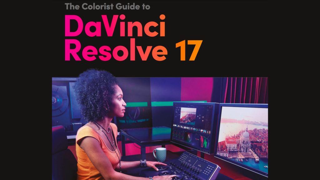 Blackmagic Publishes The Colorist Guide to DaVinci Resolve 17