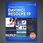 Beginner’s Guide to DaVinci Resolve 19 Now Available – A Comprehensive 650-Page Training Manual