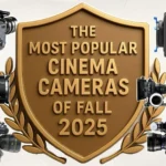 The Most Popular Cinema Cameras of Fall 2025